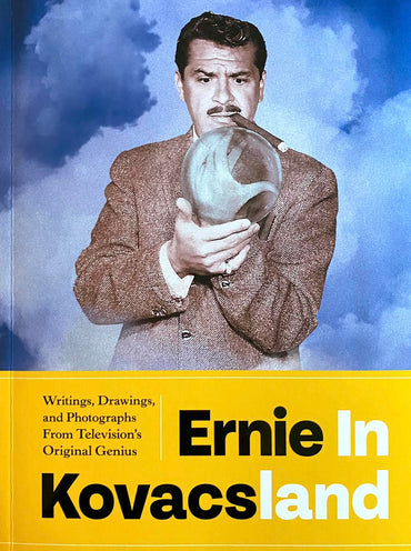 Ernie in Kovacsland: Writings, Drawings, and Photographs from Television's Original Genius