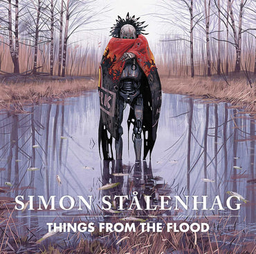 Things From the Flood by Simon Stålenhag
