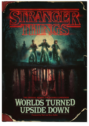 Stranger Things: Worlds Turned Upside Down: The Official Behind-the-Scenes Companion