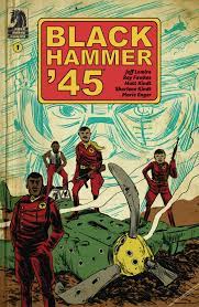 Black Hammer '45: From The World Of Black Hammer vol 1