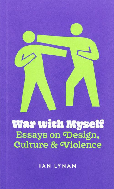 War with Myself: Essays on Design, Culture & Violence