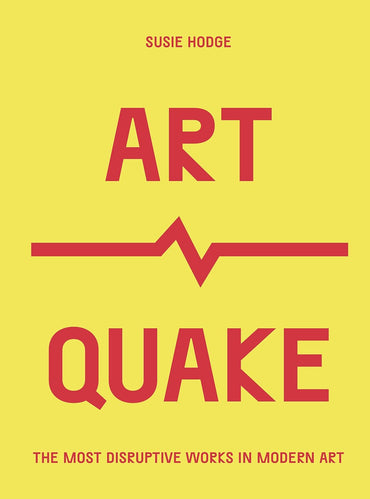 ArtQuake: The Most Disruptive Works in Modern Art