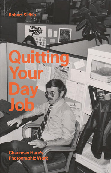 Quitting Your Day Job: Chauncey Hare’s Photographic Work - Robert Slifkin