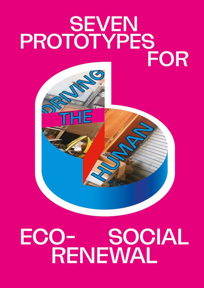 Driving the Human: Seven Prototypes for Eco-Social Renewal