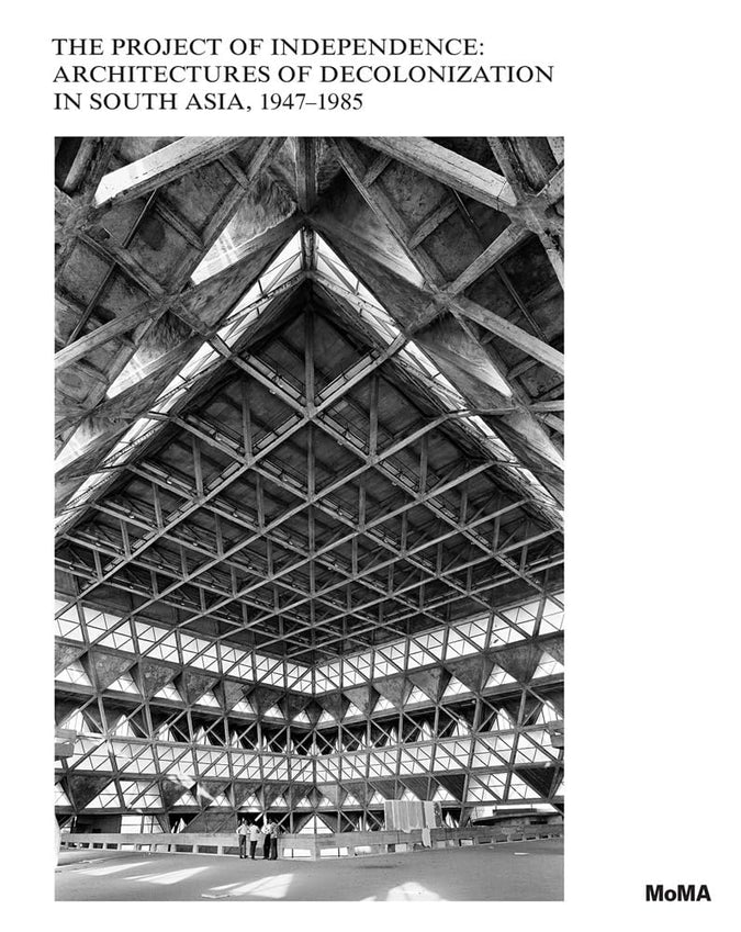 The Project of Independence: Architectures of Decolonization in South Asia, 1947–1985