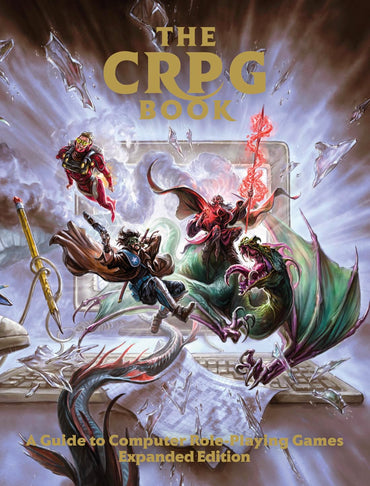 THE CRPG BOOK: A GUIDE TO COMPUTER ROLE-PLAYING GAMES (EXPANDED EDITION)