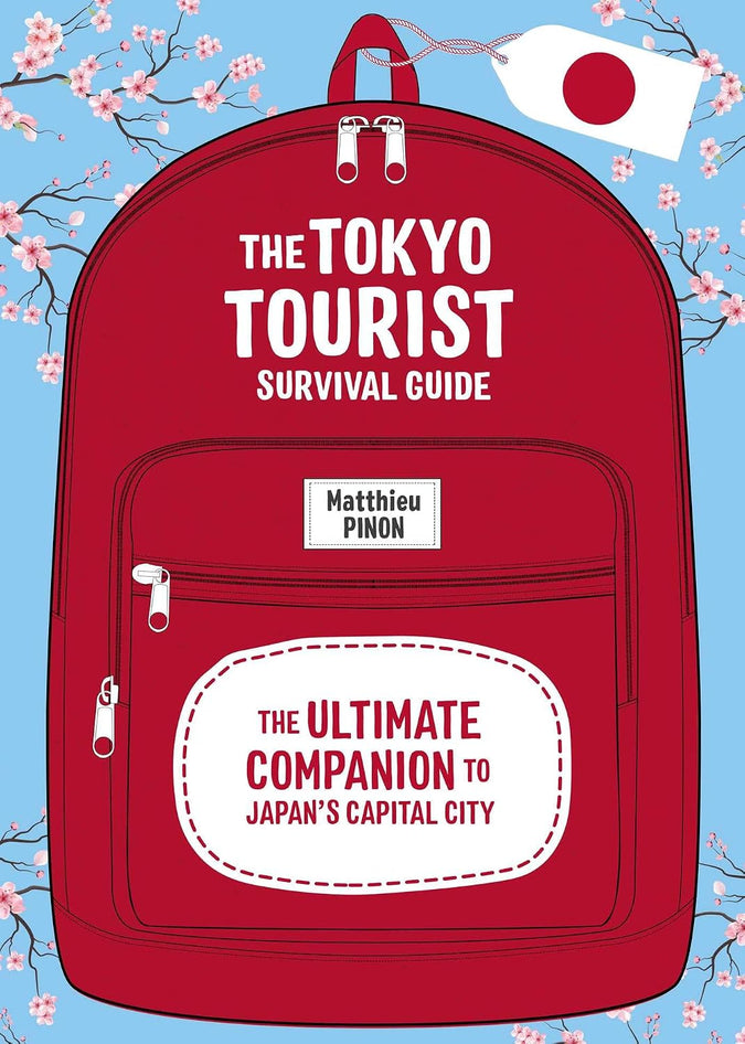The Tokyo Tourist Survival Guide: The Ultimate Companion to Japan's Capital City