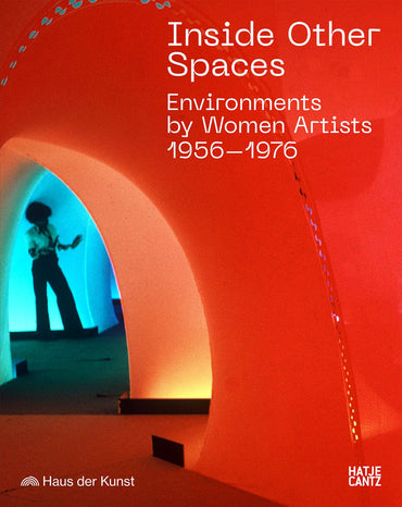 Inside Other Spaces: Environments by Women Artists 1956–1976