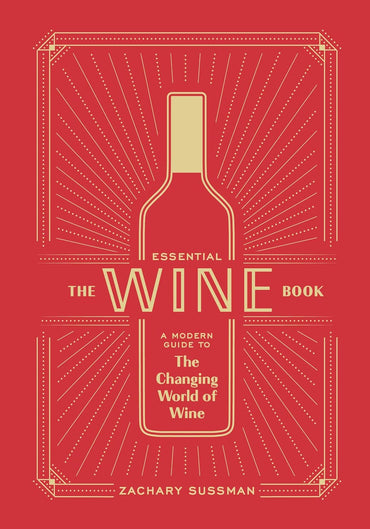 The Essential Wine Book: A Modern Guide to the Changing World of Wine