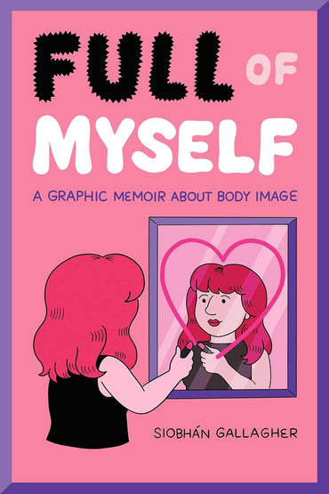 Full of Myself: A Graphic Memoir About Body Image