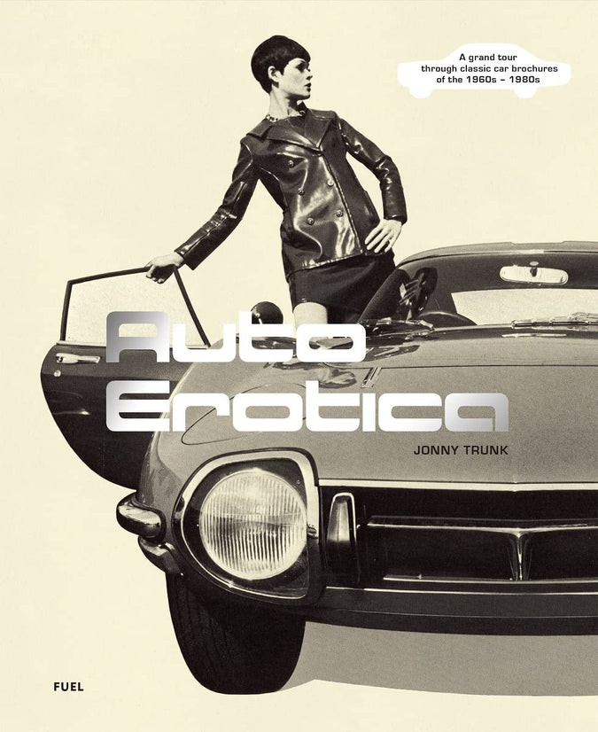 Auto Erotica: A Grand Tour through Classic Car Brochures of the 1960s to 1980s