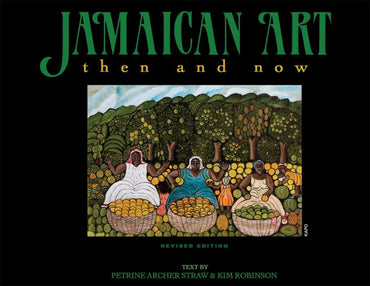 Jamaican Art: Then and Now. Petrine Archer Straw & Kim Robinson