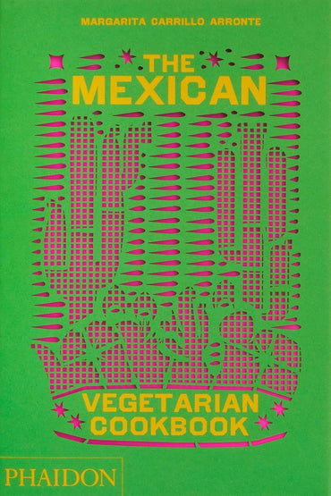 The Mexican Vegetarian Cookbook: 400 authentic everyday recipes for the home cook