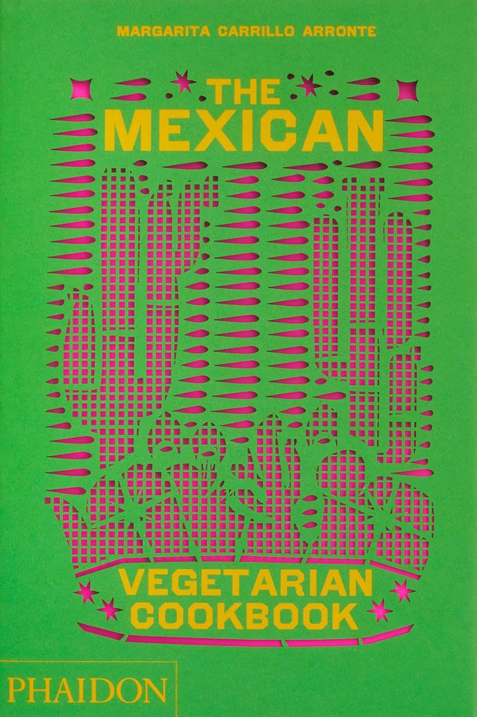 The Mexican Vegetarian Cookbook: 400 authentic everyday recipes for the home cook