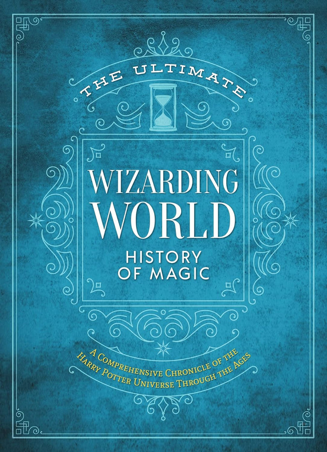 The Ultimate Wizarding World History of Magic: A comprehensive chronicle of the Harry Potter universe through the ages