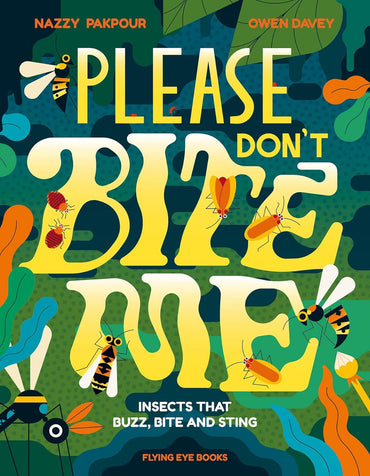 Please Don't Bite Me!: Insects that Buzz, Bite and Sting