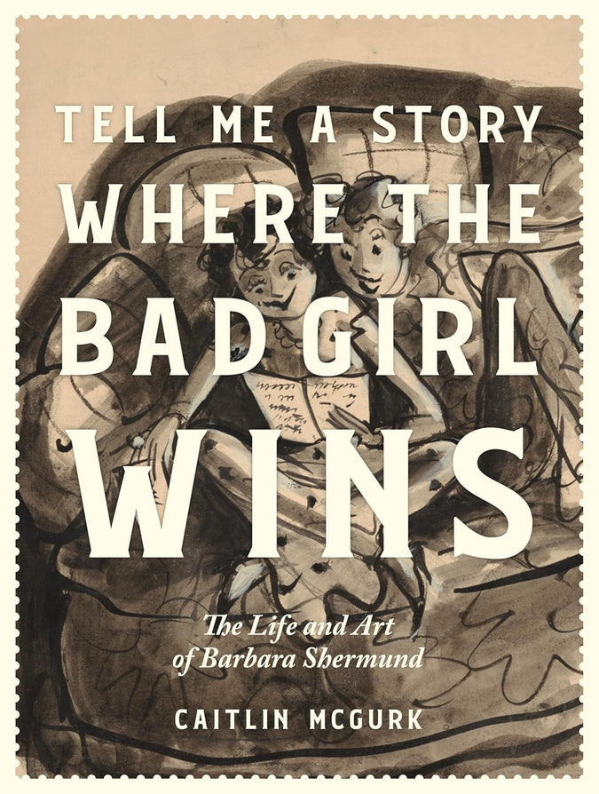 Tell Me a Story Where the Bad Girl Wins: The Life and Art of Barbara Shermund