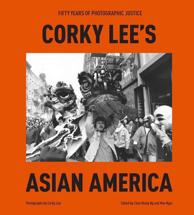 Corky Lee's Asian America: Fifty Years of Photographic Justice