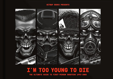 I’M TOO YOUNG TO DIE: THE ULTIMATE GUIDE TO FIRST-PERSON SHOOTERS 1992–2002