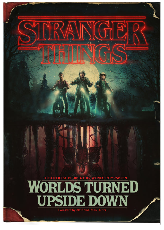 Stranger Things: Worlds Turned Upside Down: The Official Behind-the-Scenes Companion