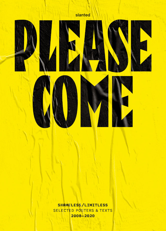 Please Come: Shameless/Limitless Selected Posters & Texts 2008-2020