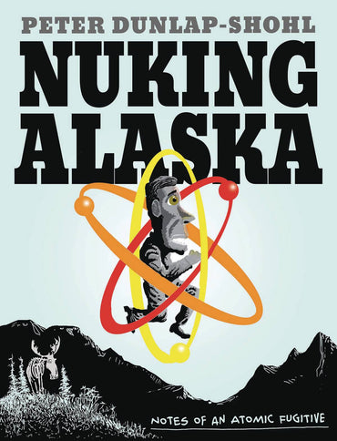 Nuking Alaska: Notes of an Atomic Fugitive