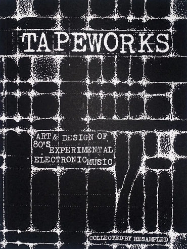 Tapeworks - Art & Design of 80s Experimental Electronic Music