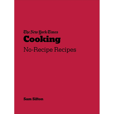 The New York Times Cooking No-Recipe Recipes