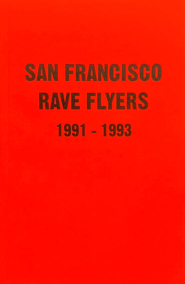 San Francisco Rave Flyers 1991-1993 Vol. 1