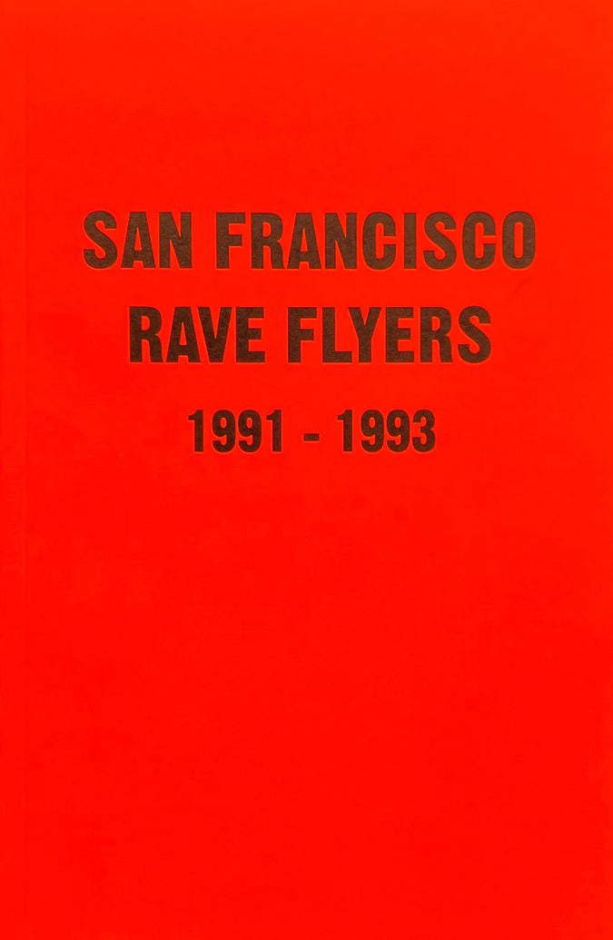 San Francisco Rave Flyers 1991-1993 Vol. 1