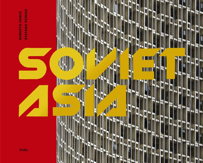 Soviet Asia: Soviet Modernist Architecture in Central Asia