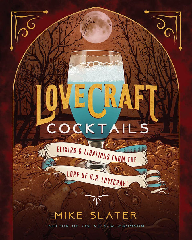 Lovecraft Cocktails: Elixirs & Libations from the Lore of H. P. Lovecraft