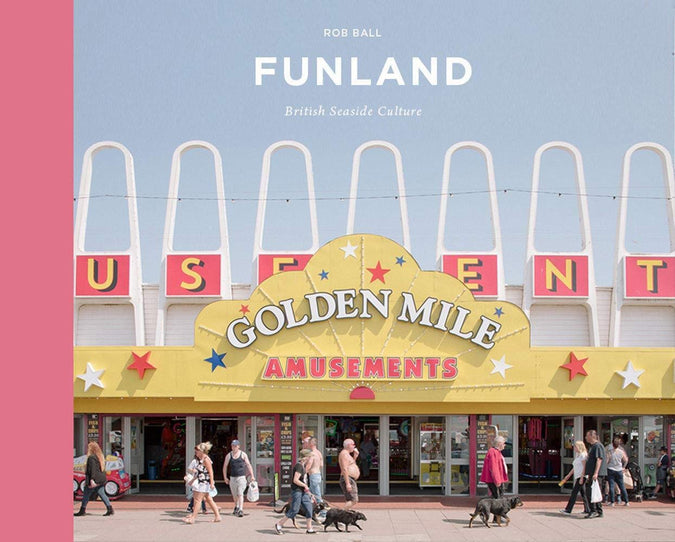 Funland: A Visual Tour of the British Seaside