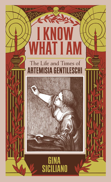 I Know What I Am: The Life and Times of Artemisia Gentileschi