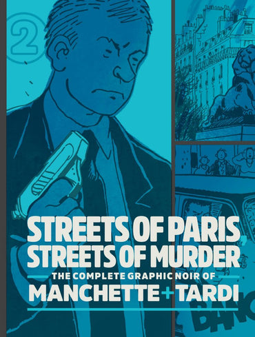 Streets Of Paris, Streets Of Murder: The Complete Noir Of Manchette and Tardi Vol. 2